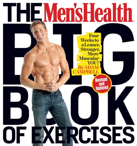 The Men's Health Big Book of Exercises: Four Weeks to a Leaner, Stronger, More Muscular YOU!