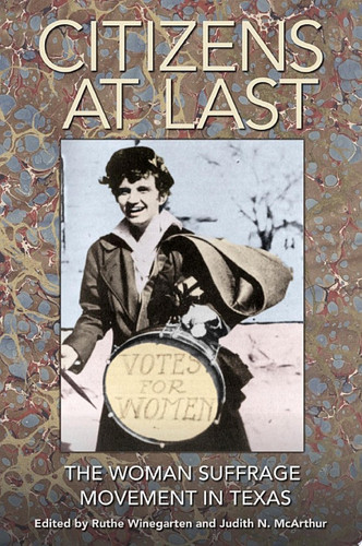 Citizens at Last The Woman Suffrage Movement in Texas
