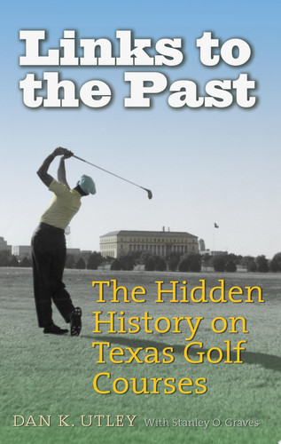 Links to the Past The Hidden History on Texas Golf Courses
