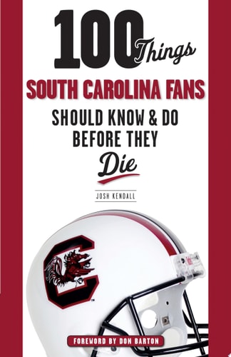 100 Things South Carolina Fans Should Know &amp; Do Before They Die