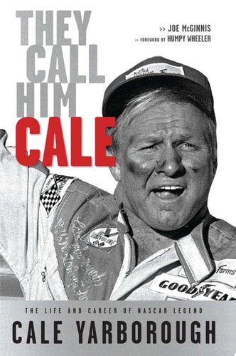 They Call Him Cale The Life and Career of NASCAR Legend Cale Yarborough