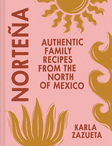 Norteña Authentic Family Recipes from the North of Mexico
