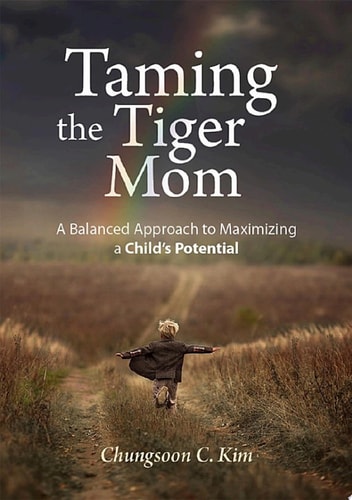 Taming the Tiger Mom A Balanced Approach to Maximizing a Child's Potential