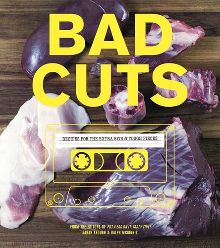 Bad Cuts Recipes for the Extra Bits & Tough Pieces