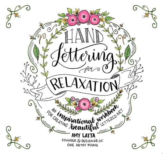 Hand Lettering for Relaxation: An Inspirational Workbook for Creating Beautiful Lettered Art