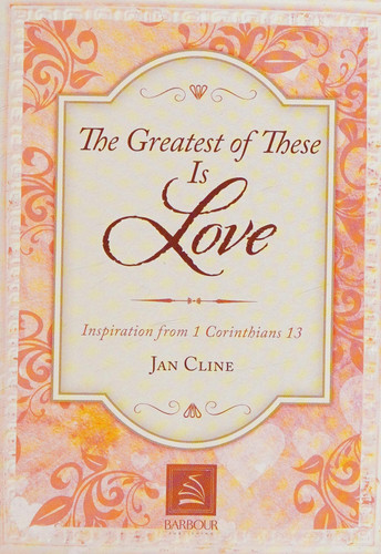 The Greatest of These Is Love Inspiration from 1 Corinthians 13