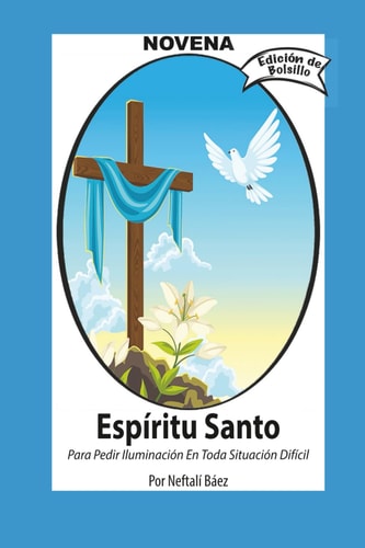 Novena De Espíritu Santo Para Pedir Iluminación En Toda Situación Difícil (Spanish Edition)