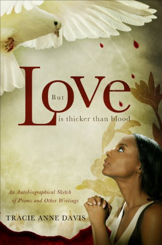 But Love Is Thicker Than Blood An Autobiographical Sketch of Poems and Other Writings
