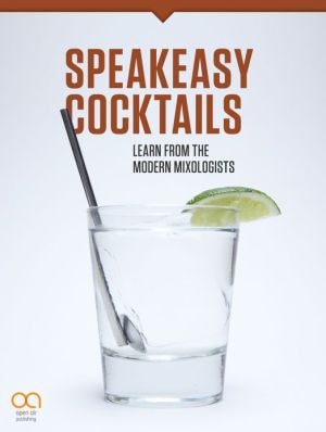Speakeasy Cocktails: Learn From The Modern Mixologists (enhanced Edition)