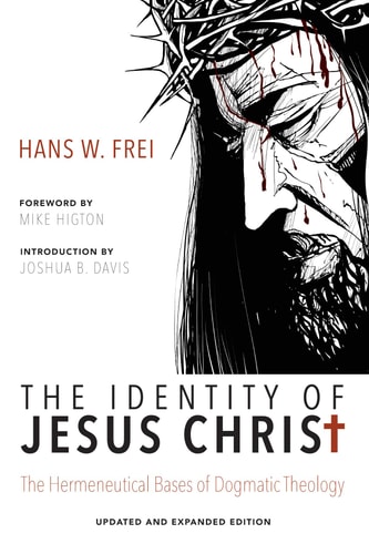 The Identity of Jesus Christ, Expanded and Updated Edition The Hermeneutical Bases of Dogmatic Theology