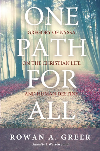 One Path For All Gregory of Nyssa on the Christian Life and Human Destiny