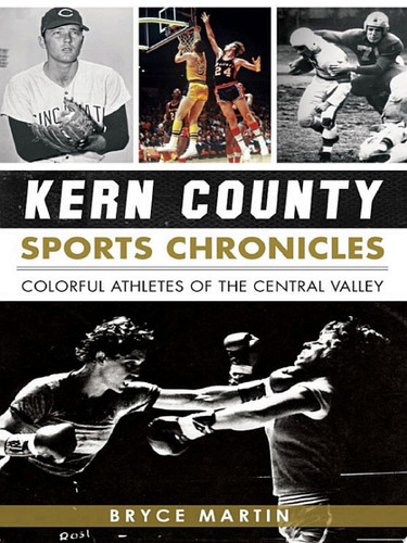 Kern County Sports Chronicles Colorful Athletes of the Central Valley