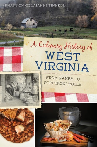Culinary History of West Virginia, A: From Ramps to Pepperoni Rolls