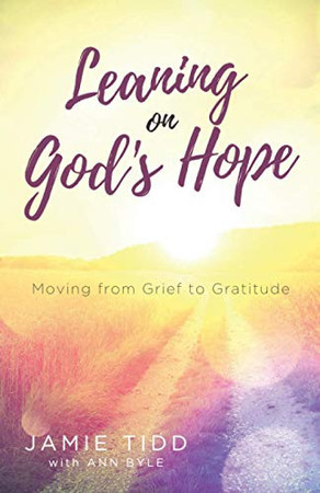 Leaning on God's Hope Moving from Grief to Gratitude