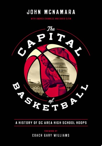 The Capital of Basketball A History of DC Area High School Hoops