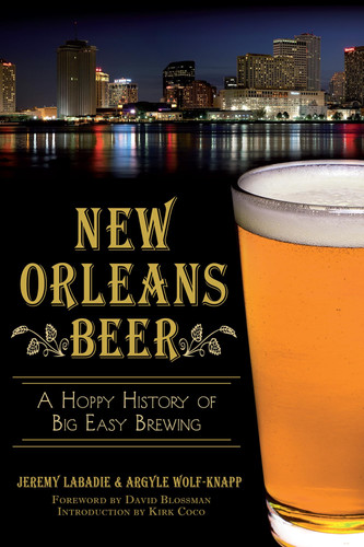 New Orleans Beer A Hoppy History of Big Easy Brewing