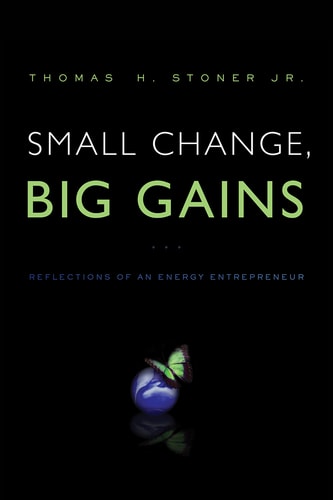Small Change, Big Gains Reflections of an Energy Entrepreneur