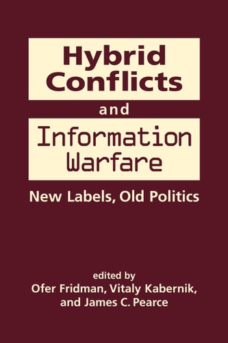 Hybrid Conflicts and Information Warfare New Labels, Old Politics
