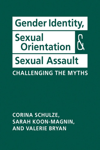 Gender Identity, Sexual Orientation, and Sexual Assault Challenging the Myths