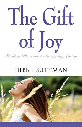 The Gift of Joy Finding Pleasure in Everyday Living