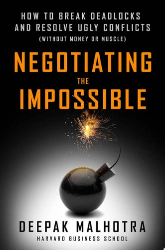 Negotiating the Impossible How to Break Deadlocks and Resolve Ugly Conflicts (without Money Or Muscle)