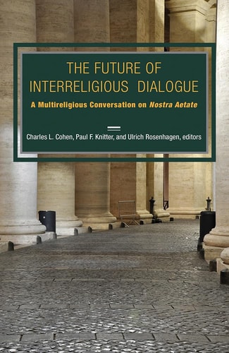 The Future of Interreligious Dialogue A Multi-religious Conversation on Nostra Aetate