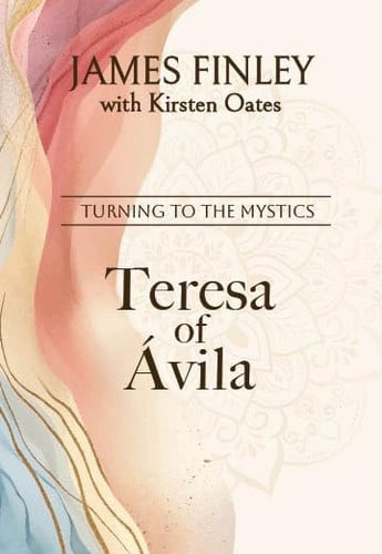 Teresa of Avila (Turning To The Mystics)