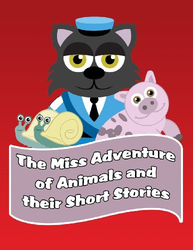 The Miss Adventure of Animals and Their Short Stories