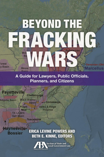 Beyond the Fracking Wars A Guide for Lawyers, Public Officials, Planners, and Citizens