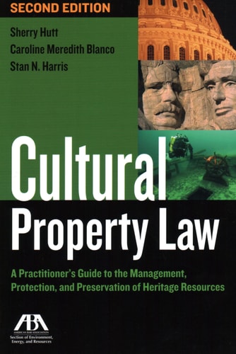 Cultural Property Law A Practitioner's Guide to the Management, Protection, and Preservation of Heritage Resources
