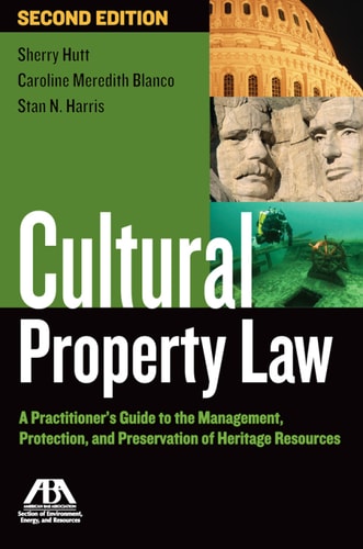 Cultural Property Law A Practitioner's Guide to the Management, Protection, and Preservation of Heritage Resources