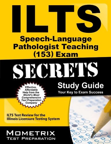 ILTS Speech-Language Pathologist Teaching (153) Exam Secrets Study Guide ILTS Test Review for the Illinois Licensure Testing System