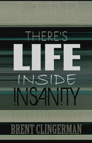 There's Life Inside Insanity