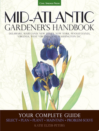Mid-Atlantic gardener's handbook: your complete guide : select, plan, plant, maintain, problem-solve : Delaware, Maryland, New Jersey, New York, Pennsylvania, Virginia, West Virginia, Washington D.C