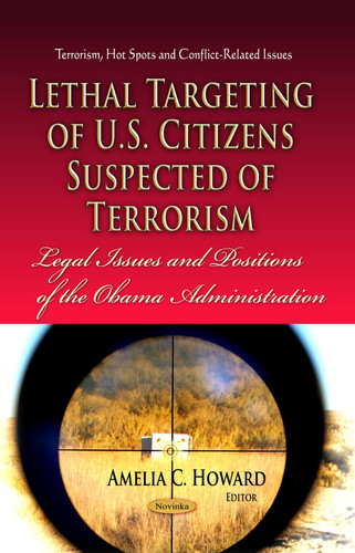 Lethal Targeting of U. S. Citizens Suspected of Terrorism Legal Issues and Positions of the Obama Administration