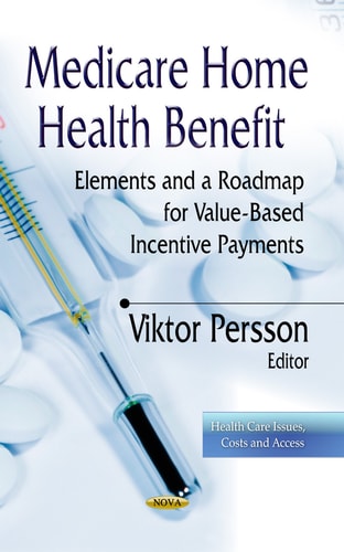 Medicare Home Health Benefit Elements and a Roadmap for Value-based Incentive Payments