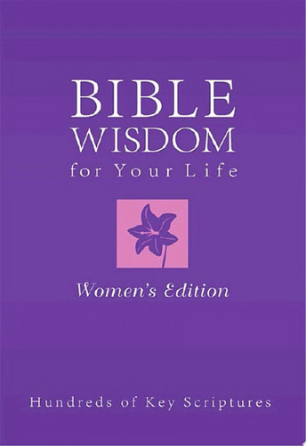 Bible Wisdom for Your Life--Women's Edition Hundreds of Key Scriptures
