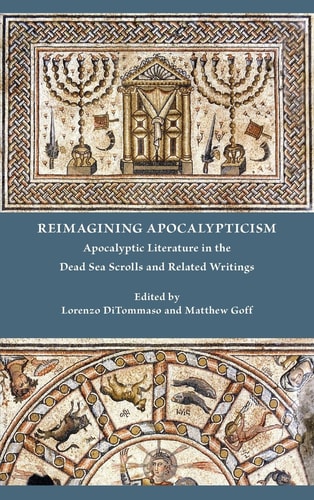 Reimagining Apocalypticism Apocalyptic Literature in the Dead Sea Scrolls and Related Writings