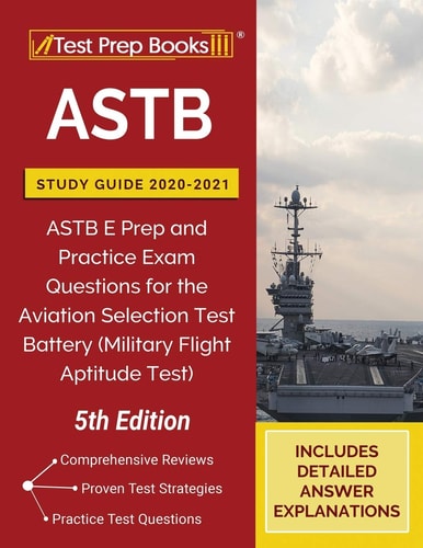 ASTB Study Guide 2020-2021: ASTB E Prep and Practice Exam Questions for the Aviation Selection Test Battery (Military Flight Aptitude Test)