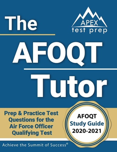 The AFOQT Tutor: AFOQT Study Guide 2020-2021 Prep & Practice Test Questions for the Air Force Officer Qualifying Test