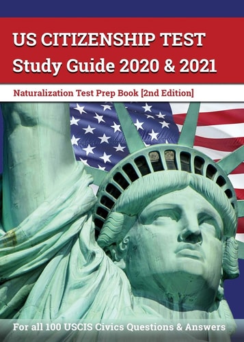 US Citizenship Test Study Guide 2020 And 2021: Naturalization Test Prep Book for All 100 USCIS Civics Questions and Answers [2nd Edition]