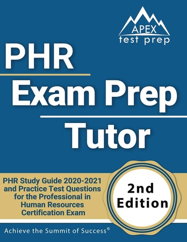 PHR Exam Prep Tutor: PHR Study Guide 2020-2021 and Practice Test Questions for the Professional in Human Resources Certification Exam