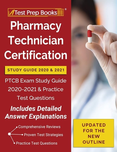 Pharmacy Technician Certification Study Guide 2020 And 2021: PTCB Exam Study Guide 2020-2021 and Practice Test Questions [Updated for the New Outline]