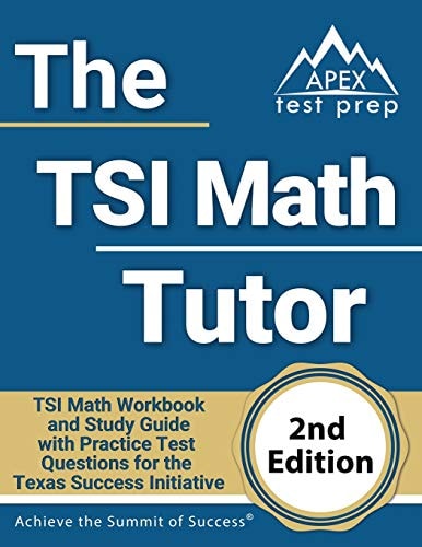 The TSI Math Tutor: TSI Math Workbook and Study Guide with Practice Test Questions for the Texas Success Initiative