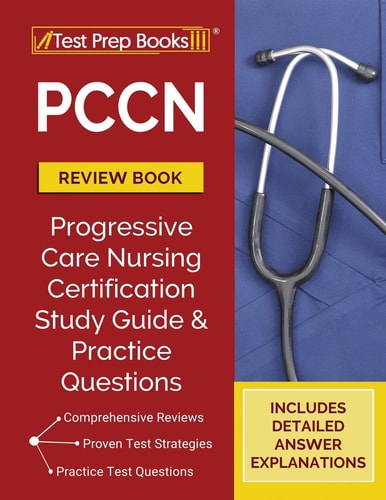 PCCN Review Book: Progressive Care Nursing Certification Study Guide and Practice Questions