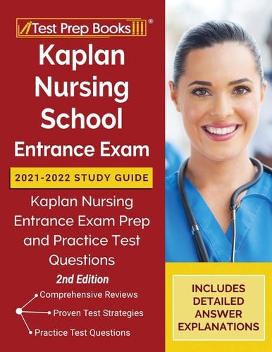 Kaplan Nursing School Entrance Exam 2021-2022 Study Guide: Kaplan Nursing Entrance Exam Prep and Practice Test Questions