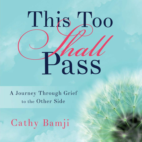 This Too Shall Pass A Journey Through Grief to the Other Side