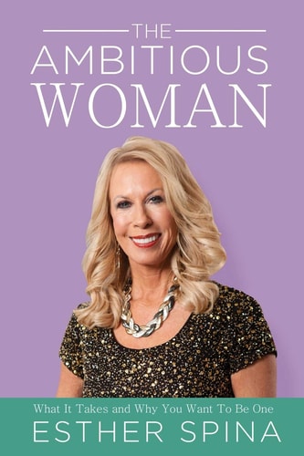 The Ambitious Woman What It Takes and Why You Want to Be One