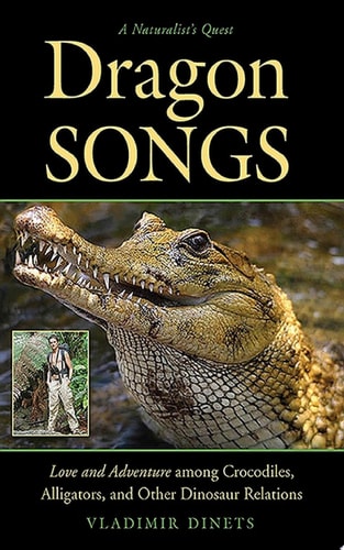 Dragon Songs Love and Adventure among Crocodiles, Alligators, and Other Dinosaur Relations