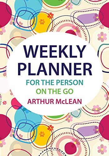 Weekly Planner for the Person on the Go Weekly Planner